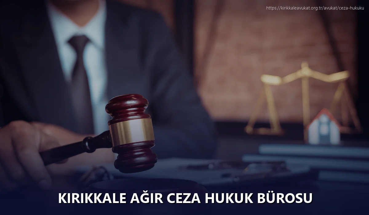 Kırıkkale Ağır Ceza Hukuk Bürosu