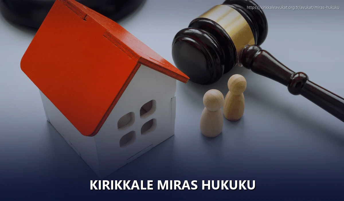 Kırıkkale Miras Hukuku